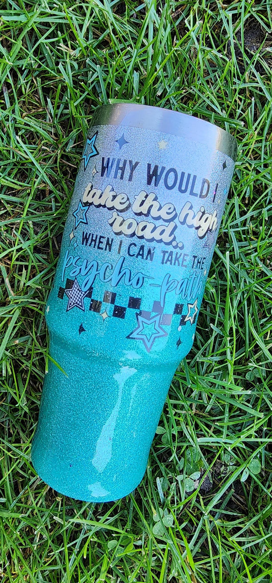 Why Take the High Road When You Can Take the Psycho Paths – 30oz Glitter Epoxy Tumbler | Silver & Light Blue Sarcastic Cup